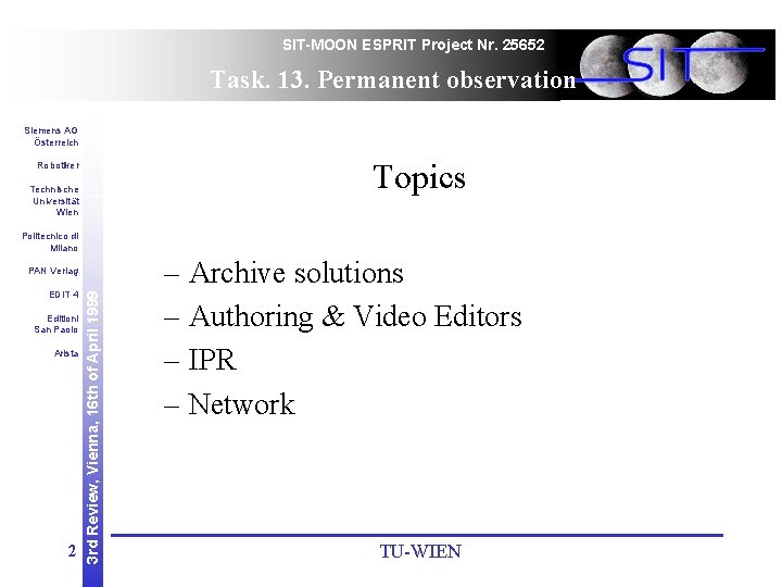 SIT-MOON ESPRIT Project Nr. 25652 Task. 13. Permanent observation Siemens AG Österreich Topics Robotiker