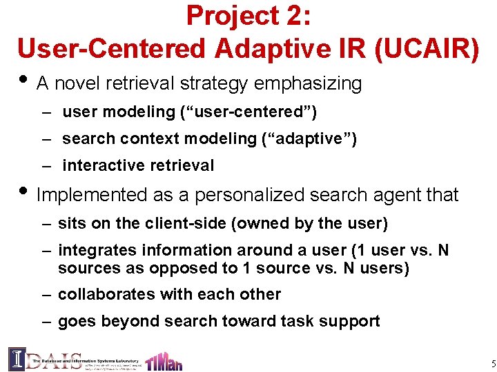 Project 2: User-Centered Adaptive IR (UCAIR) • A novel retrieval strategy emphasizing – user