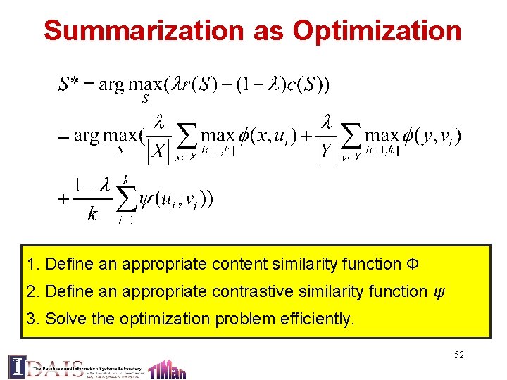 Summarization as Optimization 1. Define an appropriate content similarity function Ф 2. Define an