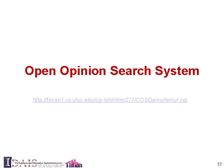 Open Opinion Search System http: //timan 1. cs. uiuc. edu/cgi-bin/hkim 277/COSDemo/lemur. cgi 57 