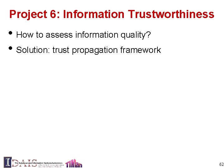 Project 6: Information Trustworthiness • How to assess information quality? • Solution: trust propagation