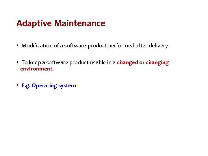 Adaptive Maintenance • Modification of a software product performed after delivery • To keep