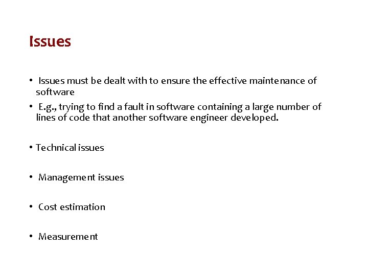 Issues • Issues must be dealt with to ensure the effective maintenance of software