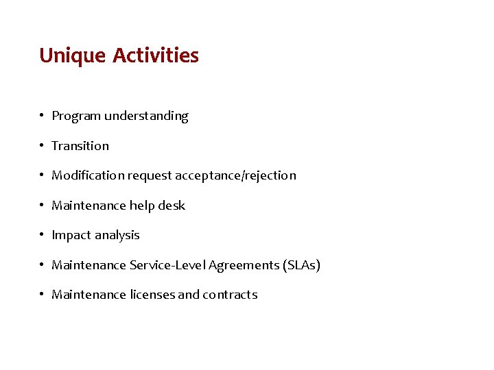 Unique Activities • Program understanding • Transition • Modification request acceptance/rejection • Maintenance help
