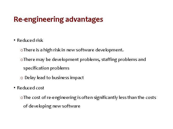 Re-engineering advantages • Reduced risk o There is a high risk in new software