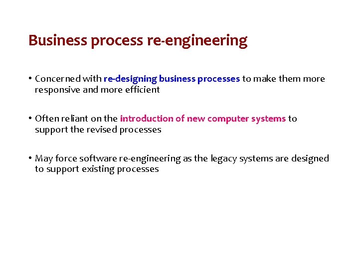 Business process re-engineering • Concerned with re-designing business processes to make them more responsive