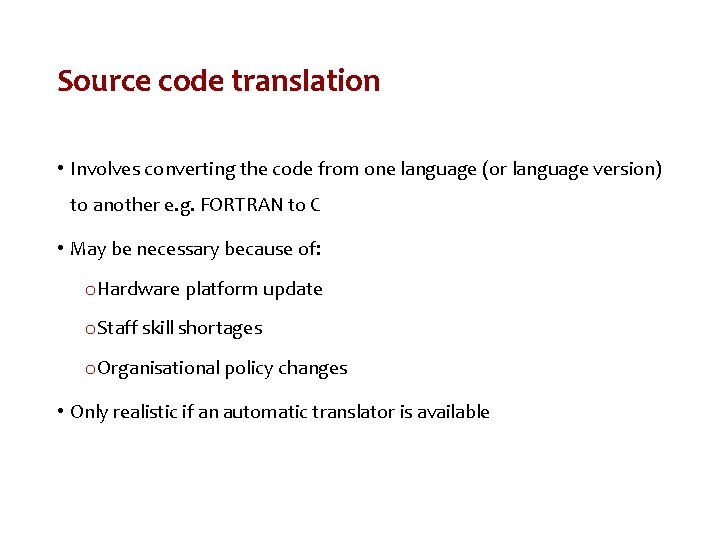 Source code translation • Involves converting the code from one language (or language version)