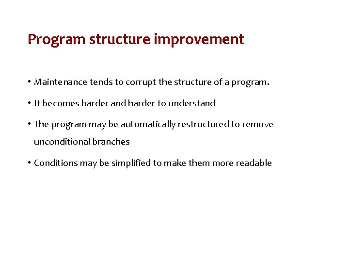 Program structure improvement • Maintenance tends to corrupt the structure of a program. •