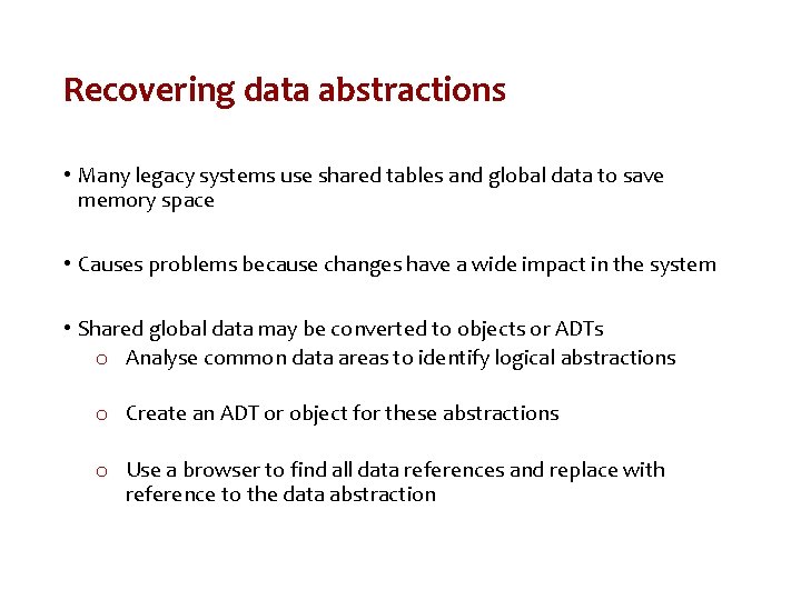Recovering data abstractions • Many legacy systems use shared tables and global data to