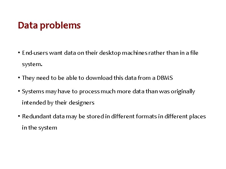 Data problems • End-users want data on their desktop machines rather than in a