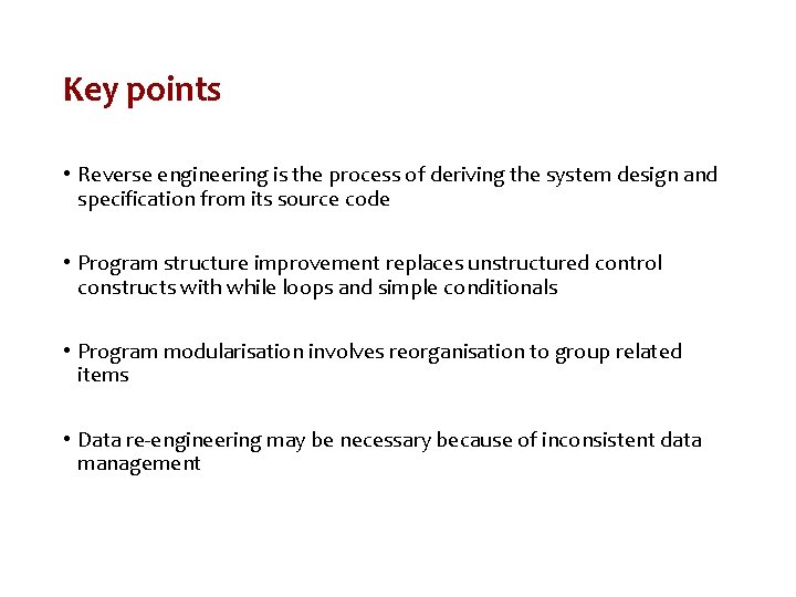 Key points • Reverse engineering is the process of deriving the system design and