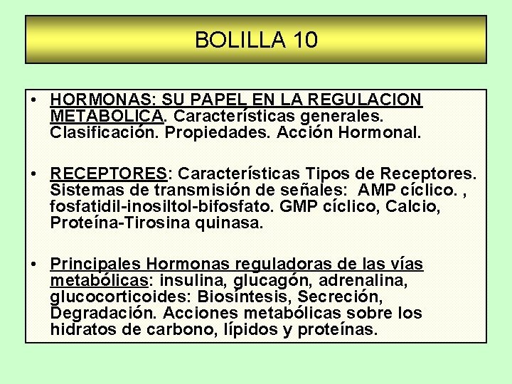 BOLILLA 10 • HORMONAS: SU PAPEL EN LA REGULACION METABOLICA. Características generales. Clasificación. Propiedades.