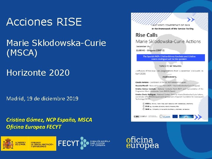 Acciones RISE Marie Sklodowska-Curie (MSCA) Horizonte 2020 Madrid, 19 de diciembre 2019 Cristina Gómez,