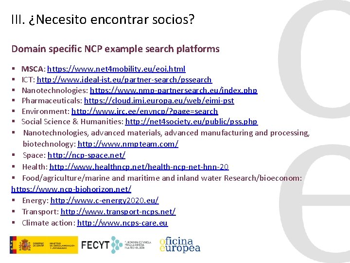 III. ¿Necesito encontrar socios? Domain specific NCP example search platforms MSCA: https: //www. net