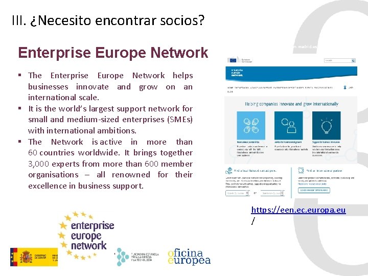 III. ¿Necesito encontrar socios? Enterprise Europe Network www. een-madrid. es § The Enterprise Europe