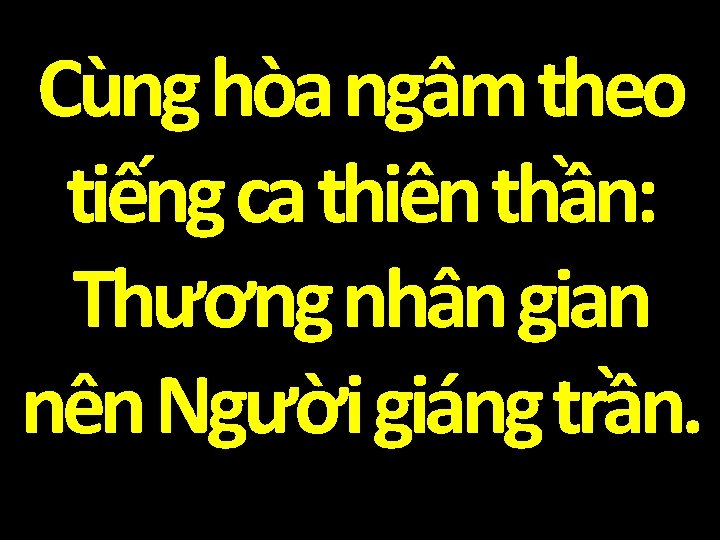 Cùng hòa ngâm theo tiếng ca thiên thần: Thương nhân gian nên Người giáng