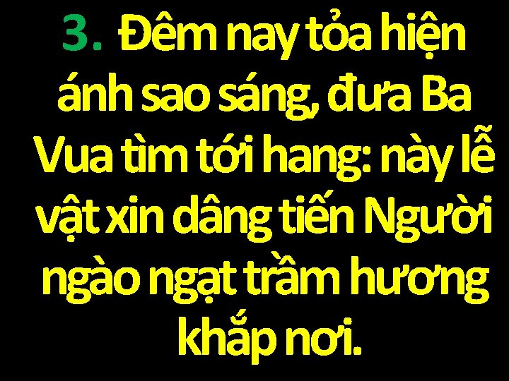 3. Đêm nay tỏa hiện ánh sao sáng, đưa Ba Vua tìm tới hang: