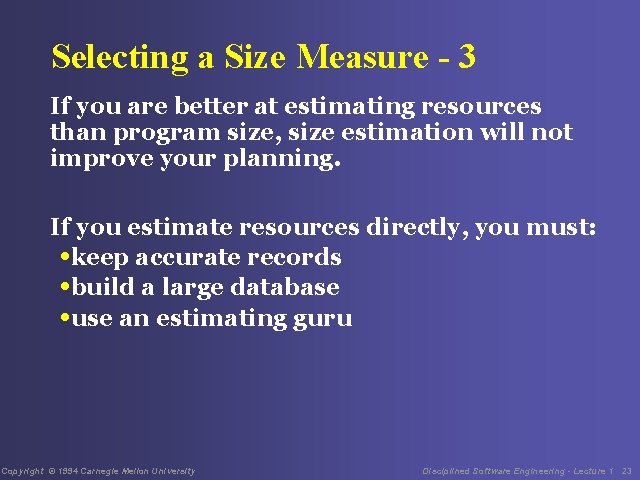 Selecting a Size Measure - 3 If you are better at estimating resources than