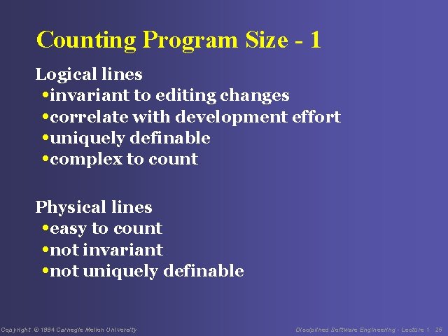 Counting Program Size - 1 Logical lines • invariant to editing changes • correlate