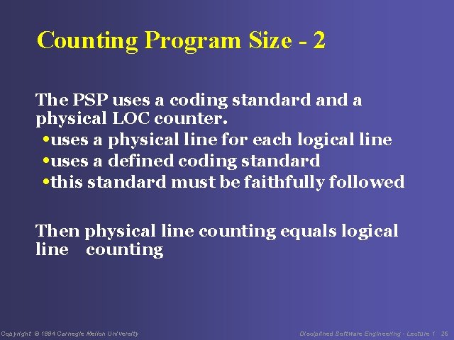 Counting Program Size - 2 The PSP uses a coding standard and a physical