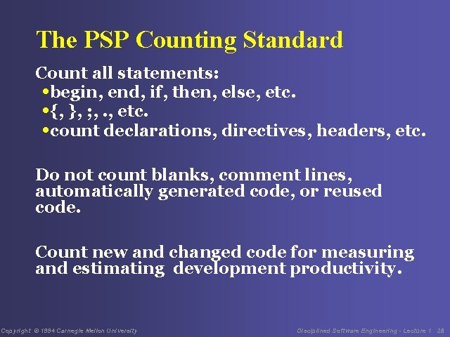 The PSP Counting Standard Count all statements: • begin, end, if, then, else, etc.