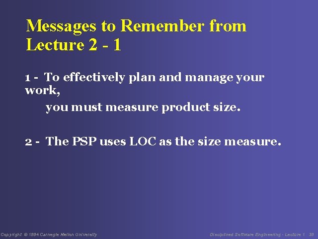 Messages to Remember from Lecture 2 - 1 1 - To effectively plan and