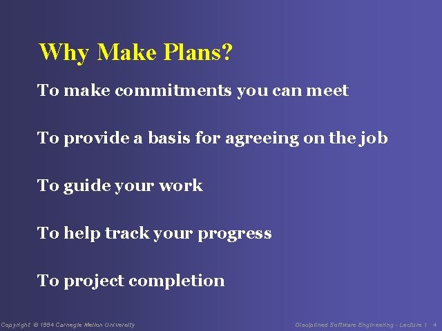 Why Make Plans? To make commitments you can meet To provide a basis for