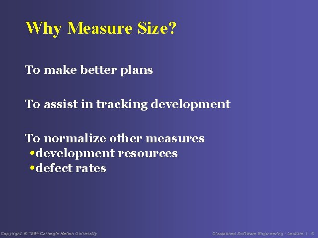 Why Measure Size? To make better plans To assist in tracking development To normalize