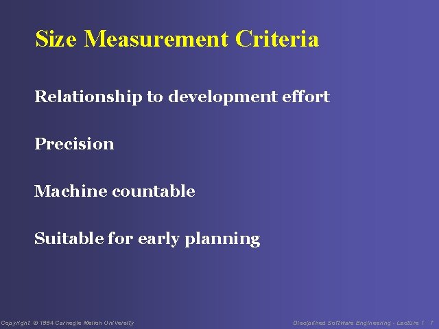 Size Measurement Criteria Relationship to development effort Precision Machine countable Suitable for early planning