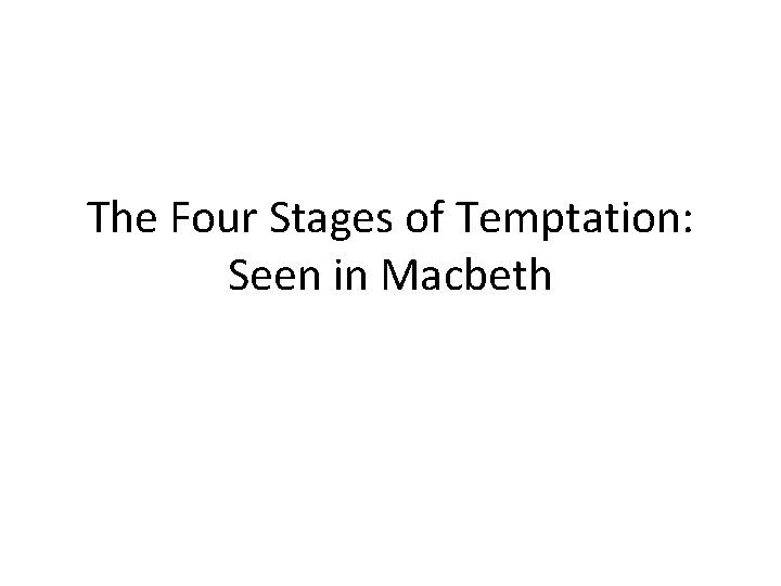 The Four Stages of Temptation: Seen in Macbeth 