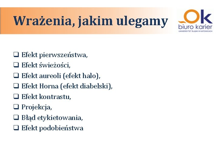 Wrażenia, jakim ulegamy q Efekt pierwszeństwa, q Efekt świeżości, q Efekt aureoli (efekt halo),