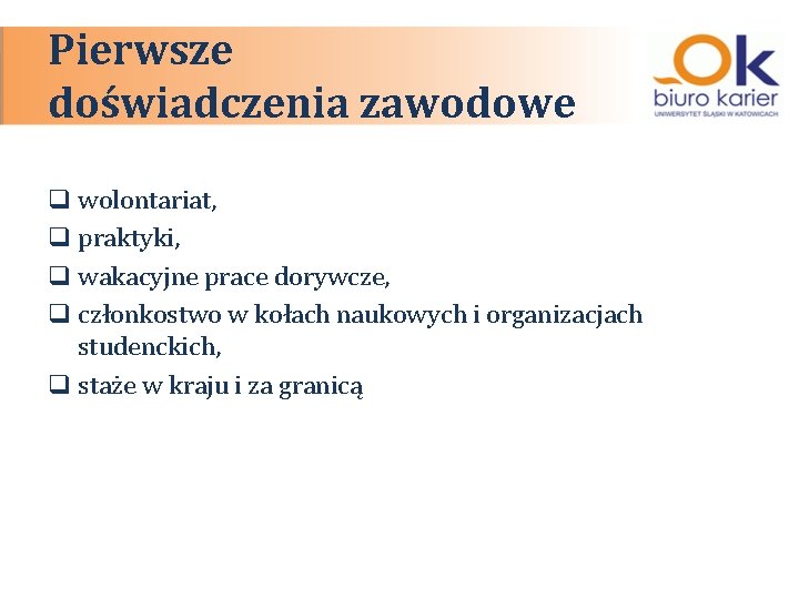 Pierwsze doświadczenia zawodowe q wolontariat, q praktyki, q wakacyjne prace dorywcze, q członkostwo w