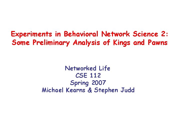 Experiments in Behavioral Network Science 2: Some Preliminary Analysis of Kings and Pawns Networked