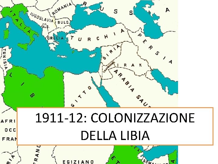 1911 -12: COLONIZZAZIONE DELLA LIBIA 