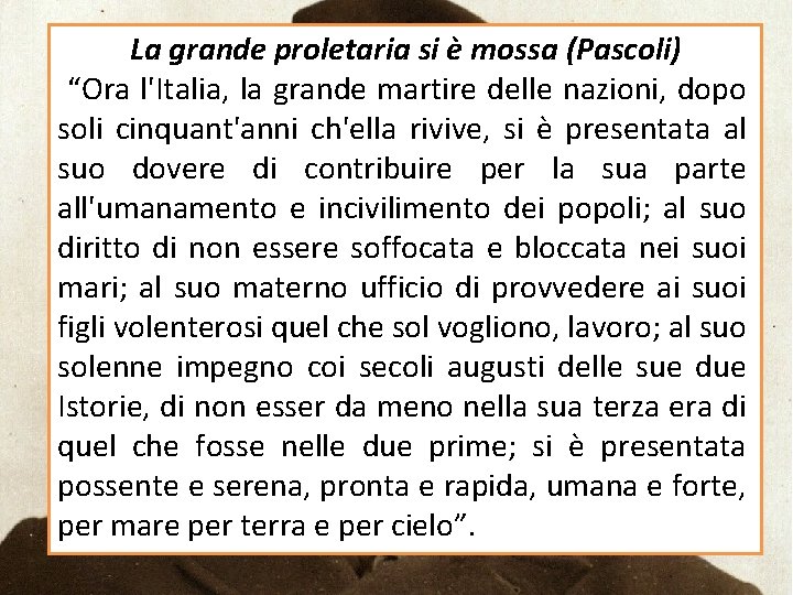 La grande proletaria si è mossa (Pascoli) “Ora l'Italia, la grande martire delle nazioni,