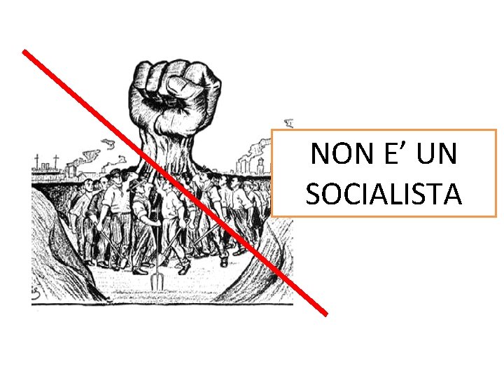 NON E’ UN SOCIALISTA 
