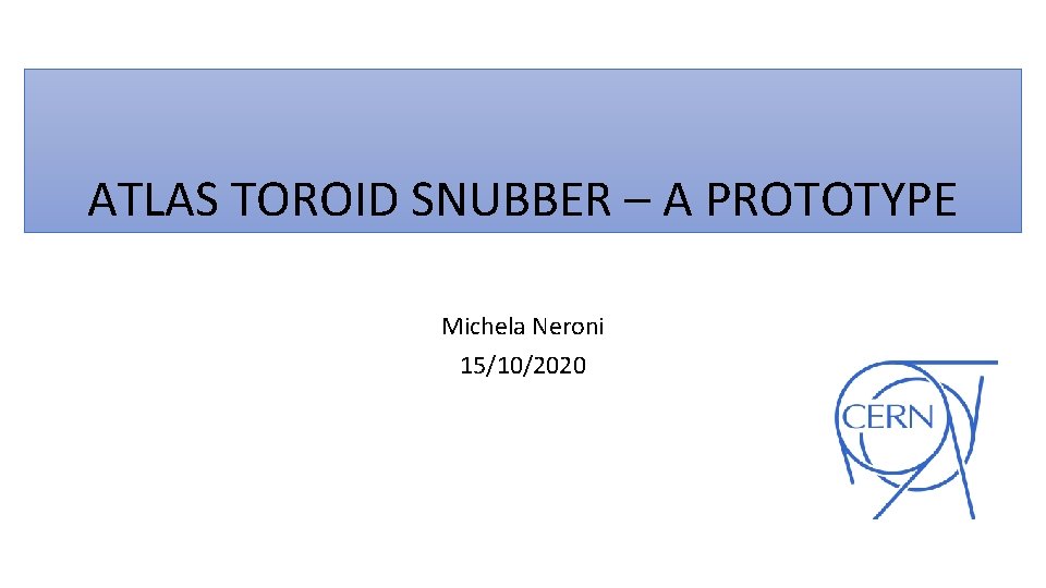 ATLAS TOROID SNUBBER – A PROTOTYPE Michela Neroni 15/10/2020 