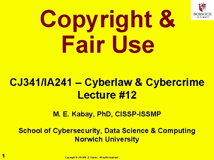 Copyright & Fair Use CJ 341/IA 241 – Cyberlaw & Cybercrime Lecture #12 M.