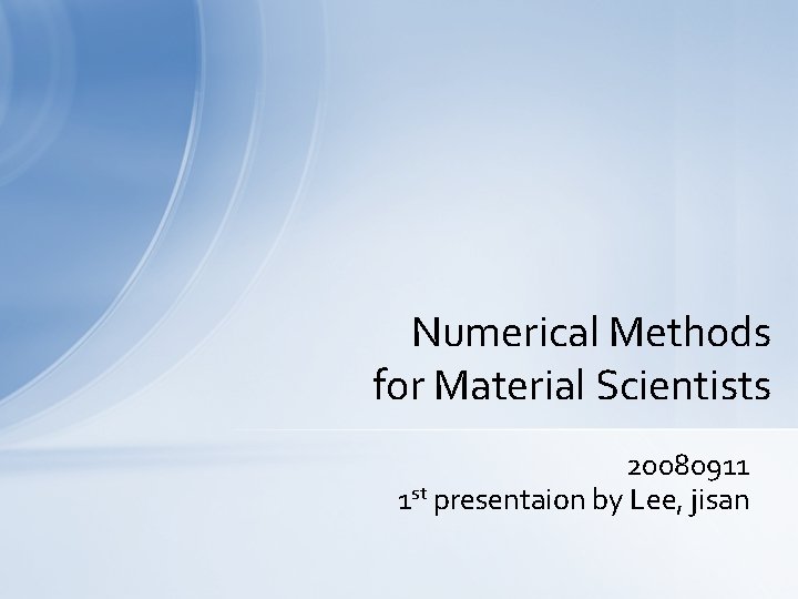 Numerical Methods for Material Scientists 20080911 1 st presentaion by Lee, jisan 