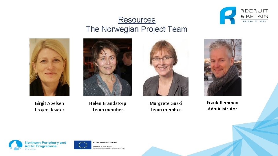 Resources The Norwegian Project Team Birgit Abelsen Project leader Helen Brandstorp Team member Margrete