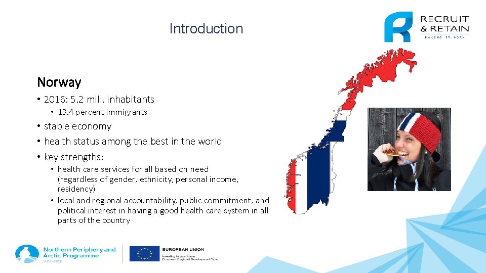 Introduction Norway • 2016: 5. 2 mill. inhabitants • 13. 4 percent immigrants •