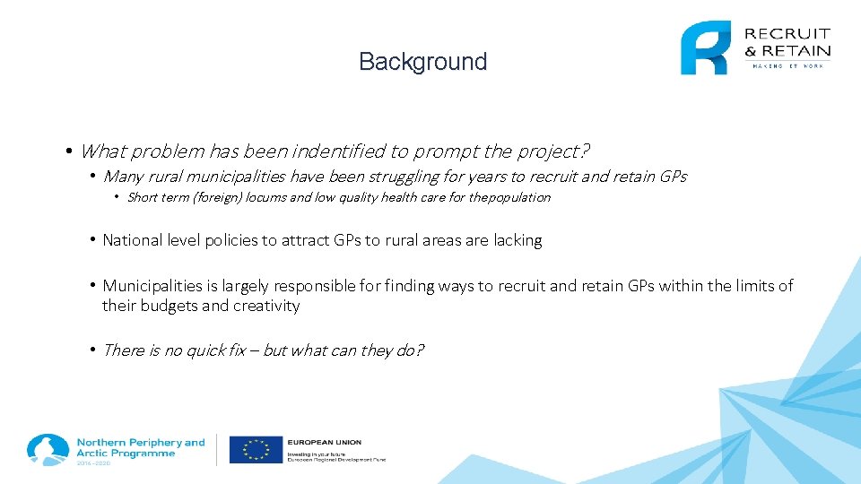 Background • What problem has been indentified to prompt the project? • Many rural