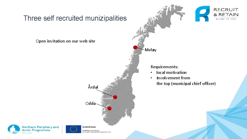 Three self recruited munizipalities Open invitation on our web site Meløy Årdal Odda Requirements: