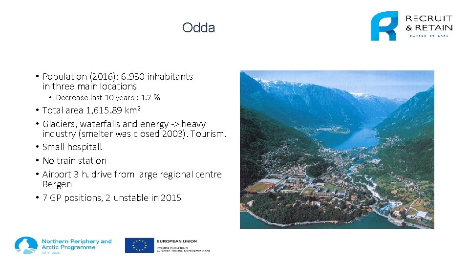 Odda • Population (2016): 6. 930 inhabitants in three main locations • Decrease last