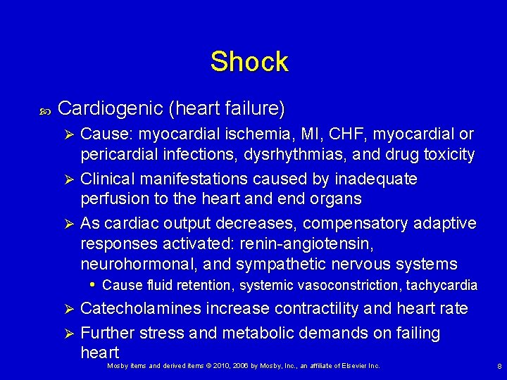 Shock Cardiogenic (heart failure) Cause: myocardial ischemia, MI, CHF, myocardial or pericardial infections, dysrhythmias,
