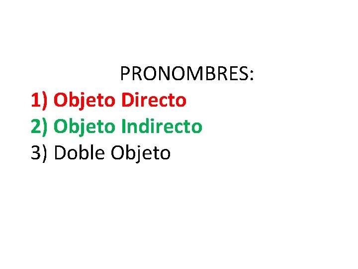 PRONOMBRES: 1) Objeto Directo 2) Objeto Indirecto 3) Doble Objeto 