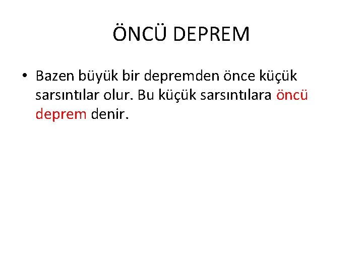 ÖNCÜ DEPREM • Bazen büyük bir depremden önce küçük sarsıntılar olur. Bu küçük sarsıntılara