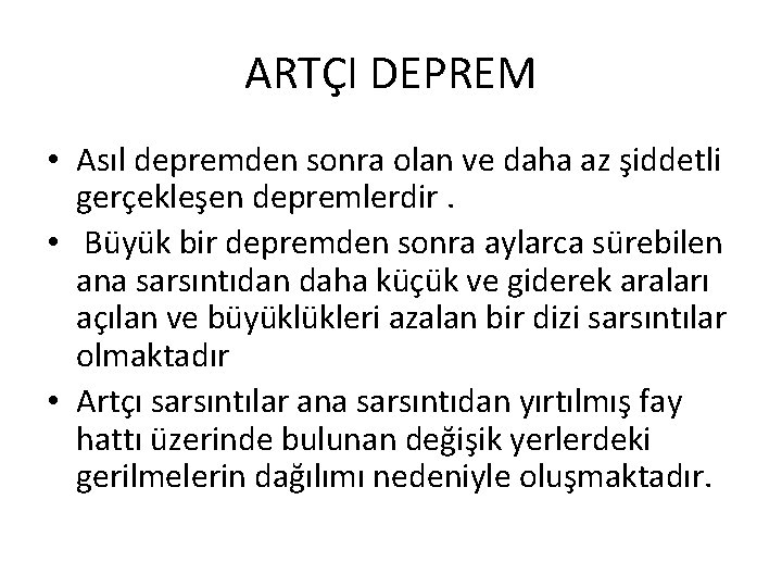 ARTÇI DEPREM • Asıl depremden sonra olan ve daha az şiddetli gerçekleşen depremlerdir. •