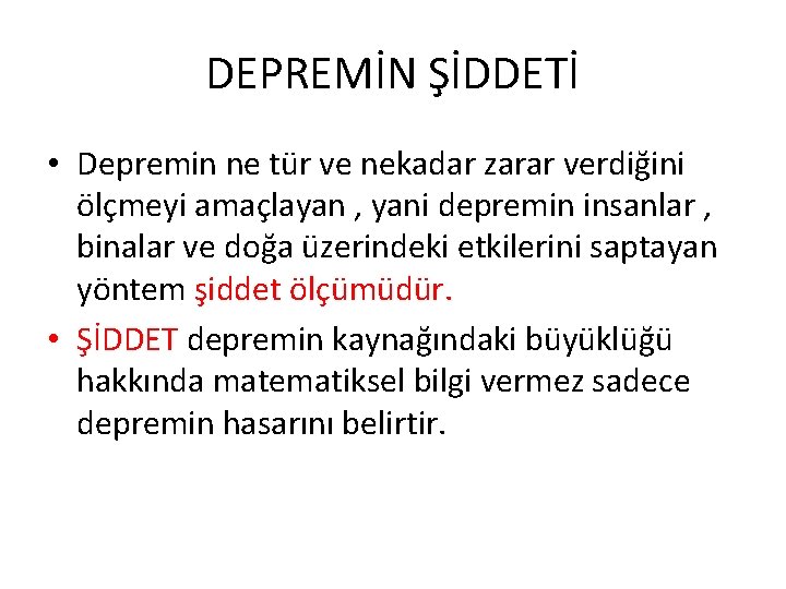 DEPREMİN ŞİDDETİ • Depremin ne tür ve nekadar zarar verdiğini ölçmeyi amaçlayan , yani