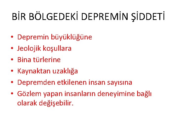 BİR BÖLGEDEKİ DEPREMİN ŞİDDETİ • • • Depremin büyüklüğüne Jeolojik koşullara Bina türlerine Kaynaktan